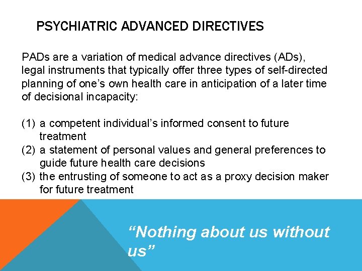 PSYCHIATRIC ADVANCED DIRECTIVES PADs are a variation of medical advance directives (ADs), legal instruments
