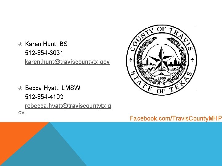  Karen Hunt, BS 512 -854 -3031 karen. hunt@traviscountytx. gov Becca Hyatt, LMSW 512