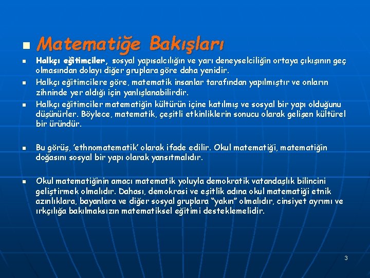 n n n Matematiğe Bakışları Halkçı eğitimciler, sosyal yapısalcılığın ve yarı deneyselciliğin ortaya çıkışının