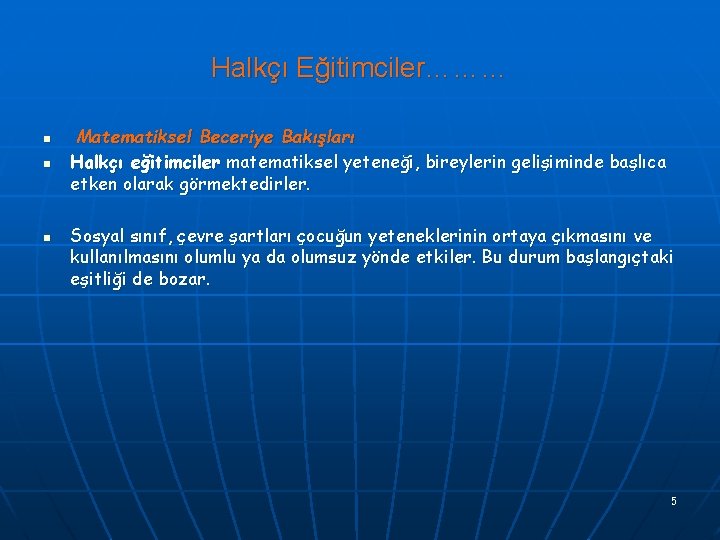 Halkçı Eğitimciler……… n n n Matematiksel Beceriye Bakışları Halkçı eğitimciler matematiksel yeteneği, bireylerin gelişiminde