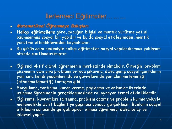 İlerlemeci Eğitimciler……… n n n Matematiksel Öğrenmeye Bakışları Halkçı eğitimcilere göre, çocuğun bilgisi ve