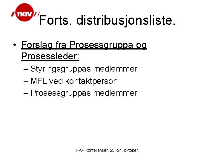 Forts. distribusjonsliste. • Forslag fra Prosessgruppa og Prosessleder: – Styringsgruppas medlemmer – MFL ved