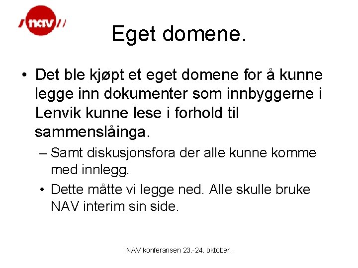 Eget domene. • Det ble kjøpt et eget domene for å kunne legge inn