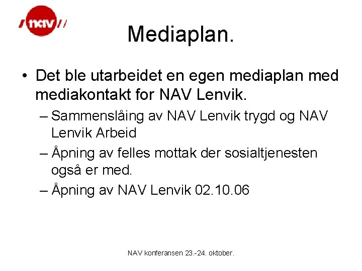 Mediaplan. • Det ble utarbeidet en egen mediaplan mediakontakt for NAV Lenvik. – Sammenslåing