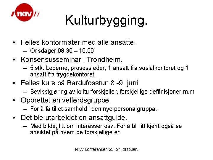 Kulturbygging. • Felles kontormøter med alle ansatte. – Onsdager 08. 30 – 10. 00