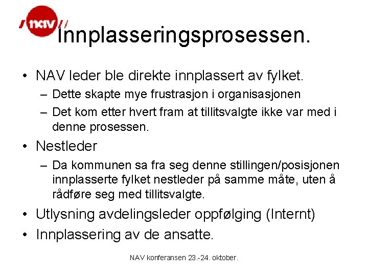 Innplasseringsprosessen. • NAV leder ble direkte innplassert av fylket. – Dette skapte mye frustrasjon