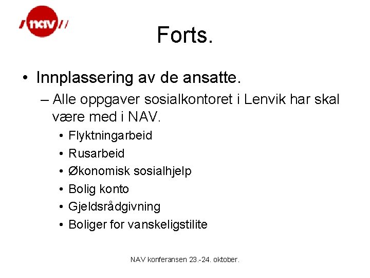 Forts. • Innplassering av de ansatte. – Alle oppgaver sosialkontoret i Lenvik har skal