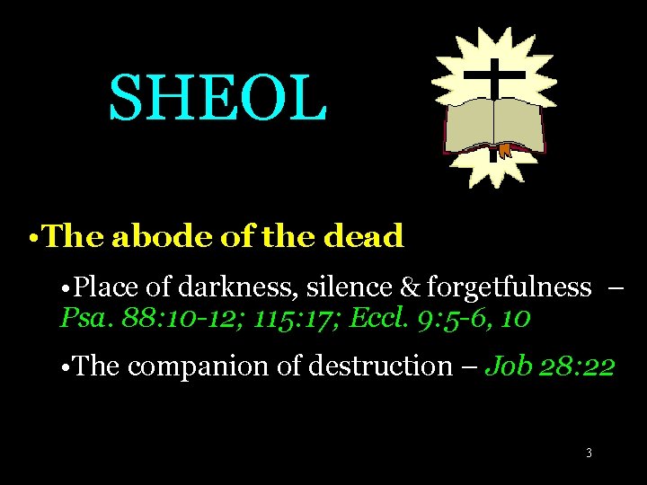 SHEOL • The abode of the dead • Place of darkness, silence & forgetfulness SHEOL • The abode of the dead • Place of darkness, silence & forgetfulness