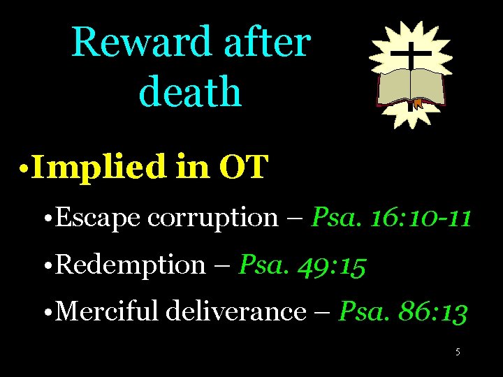 Reward after death • Implied in OT • Escape corruption – Psa. 16: 10 Reward after death • Implied in OT • Escape corruption – Psa. 16: 10