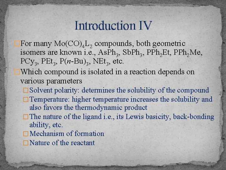 Introduction IV �For many Mo(CO)4 L 2 compounds, both geometric isomers are known i.
