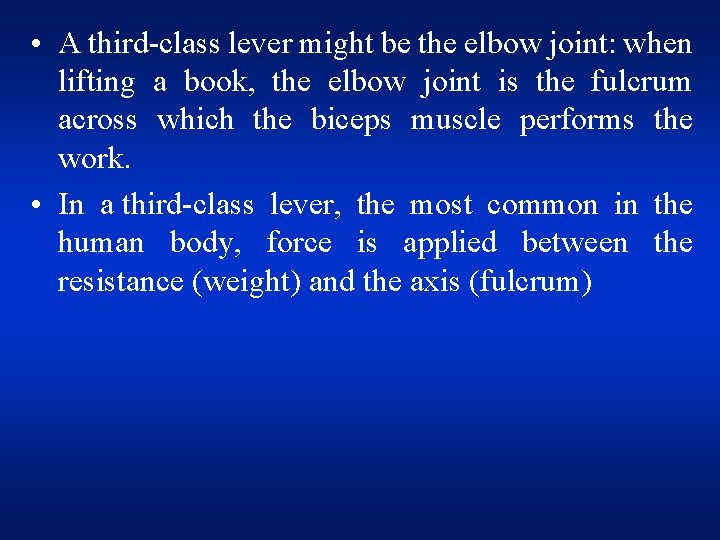  • A third-class lever might be the elbow joint: when lifting a book,