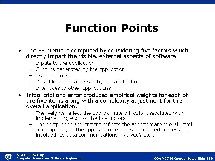 Function Points • The FP metric is computed by considering five factors which directly