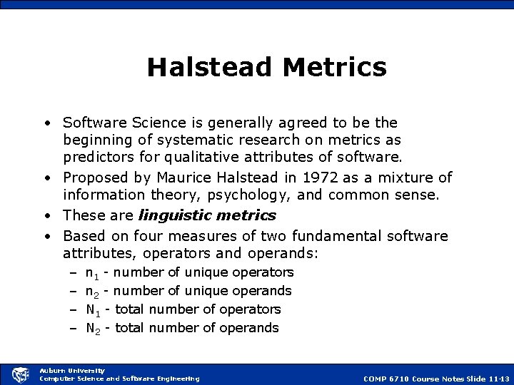 Halstead Metrics • Software Science is generally agreed to be the beginning of systematic