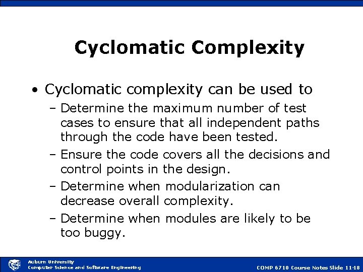 Cyclomatic Complexity • Cyclomatic complexity can be used to – Determine the maximum number