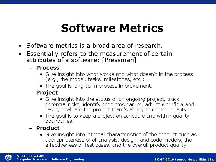 Software Metrics • Software metrics is a broad area of research. • Essentially refers