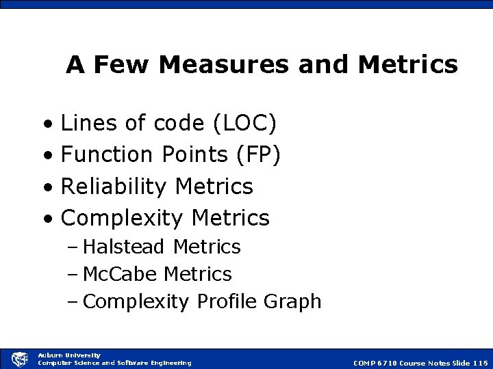 A Few Measures and Metrics • Lines of code (LOC) • Function Points (FP)