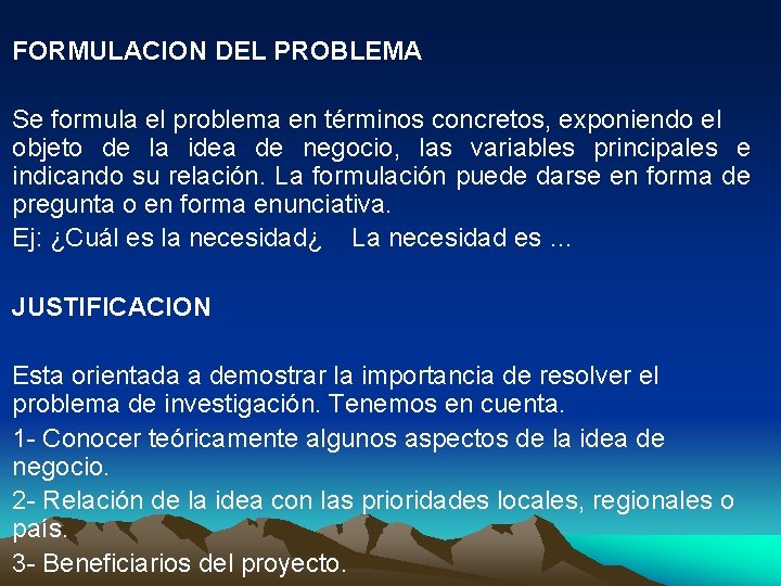 FORMULACION DEL PROBLEMA Se formula el problema en términos concretos, exponiendo el objeto de