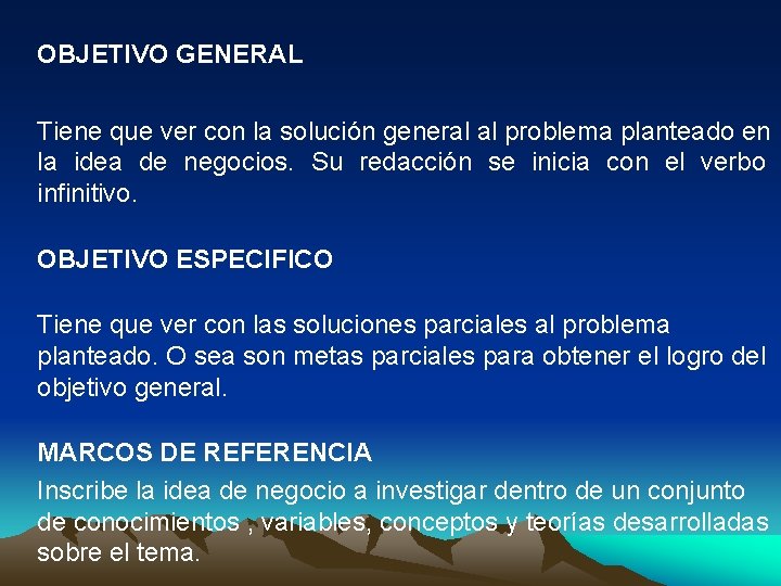 OBJETIVO GENERAL Tiene que ver con la solución general al problema planteado en la