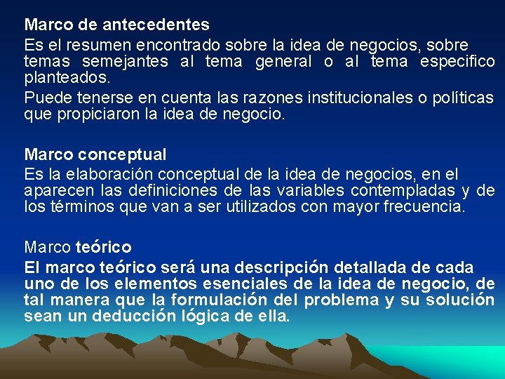 Marco de antecedentes Es el resumen encontrado sobre la idea de negocios, sobre temas