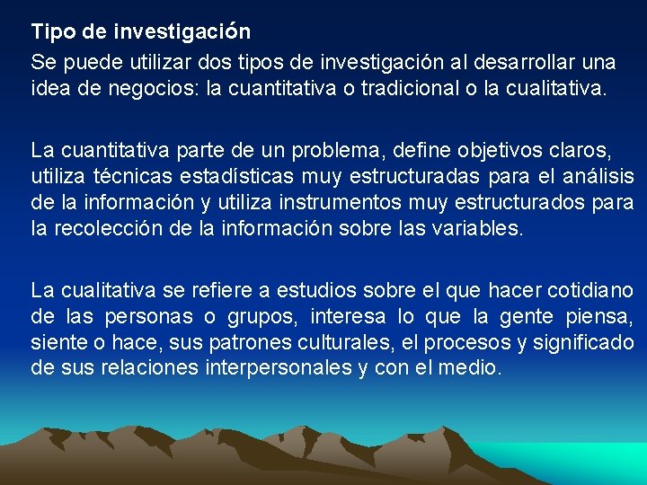 Tipo de investigación Se puede utilizar dos tipos de investigación al desarrollar una idea