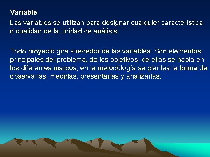 Variable Las variables se utilizan para designar cualquier característica o cualidad de la unidad