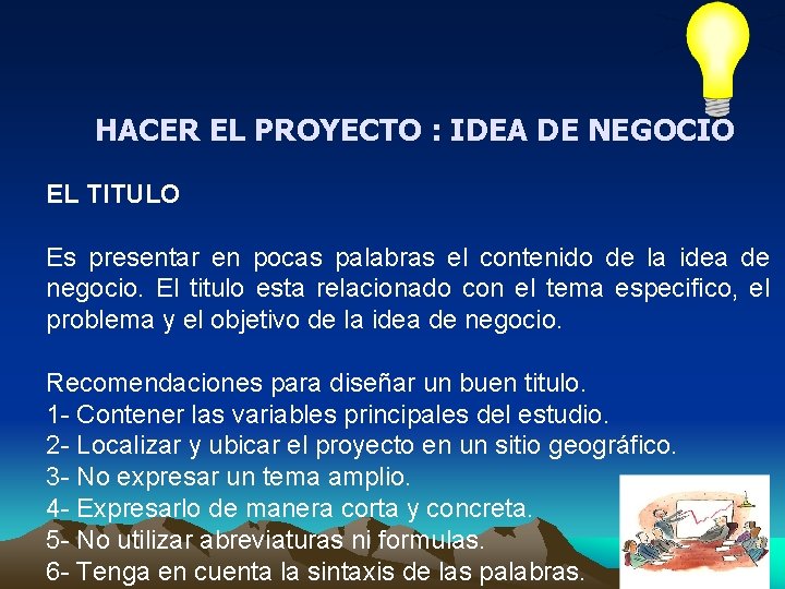 HACER EL PROYECTO : IDEA DE NEGOCIO EL TITULO Es presentar en pocas palabras