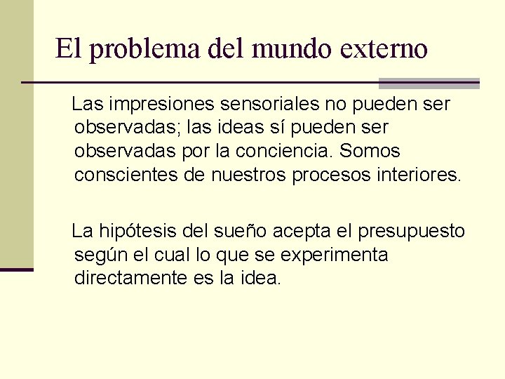 El problema del mundo externo Las impresiones sensoriales no pueden ser observadas; las ideas