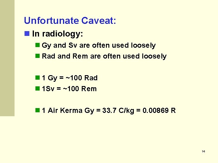 Unfortunate Caveat: n In radiology: n Gy and Sv are often used loosely n