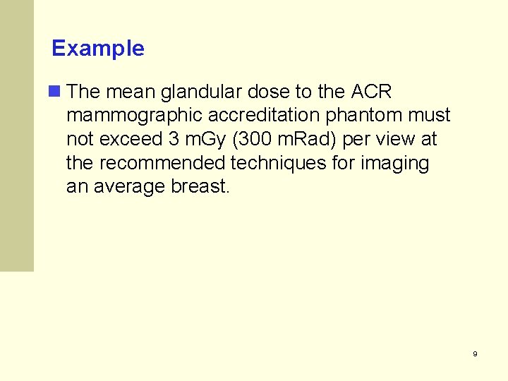 Example n The mean glandular dose to the ACR mammographic accreditation phantom must not