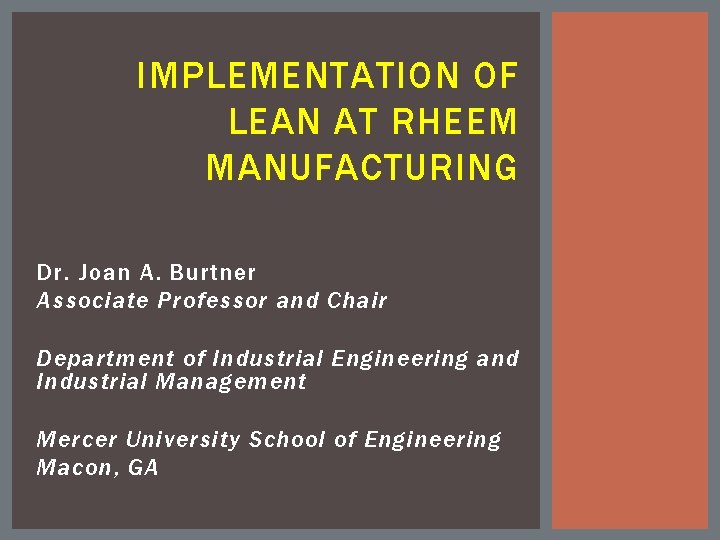 IMPLEMENTATION OF LEAN AT RHEEM MANUFACTURING Dr. Joan A. Burtner Associate Professor and Chair