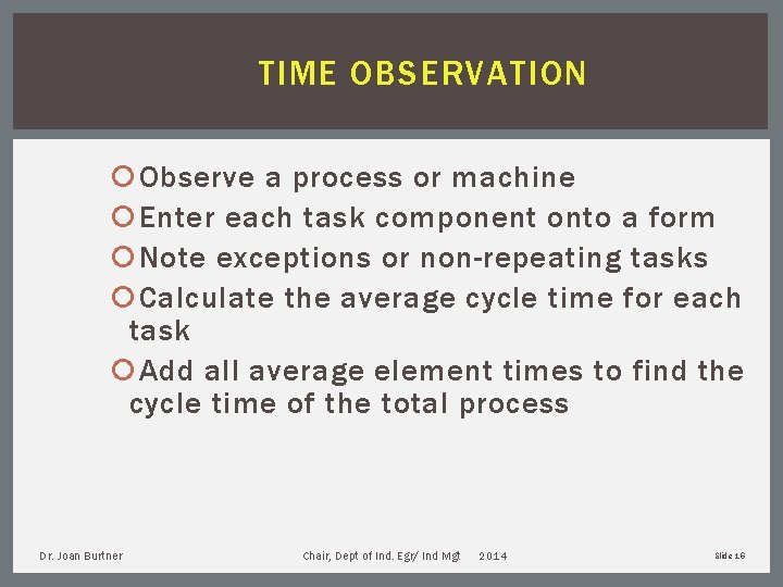 TIME OBSERVATION Observe a process or machine Enter each task component onto a form