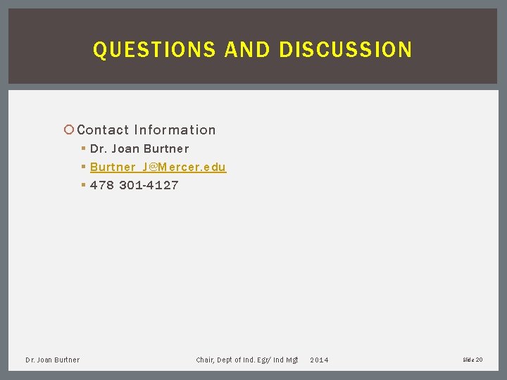 QUESTIONS AND DISCUSSION Contact Information § Dr. Joan Burtner § Burtner_J@Mercer. edu § 478