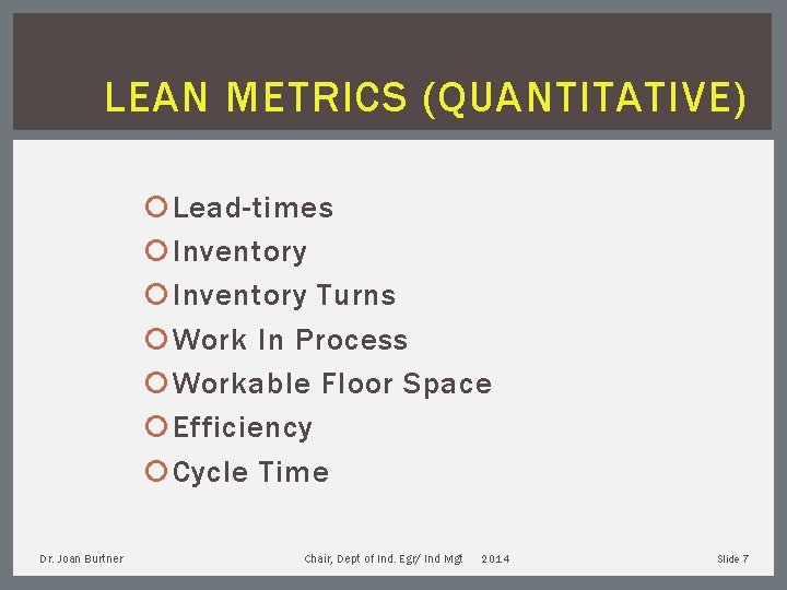 LEAN METRICS (QUANTITATIVE) Lead-times Inventory Turns Work In Process Workable Floor Space Efficiency Cycle