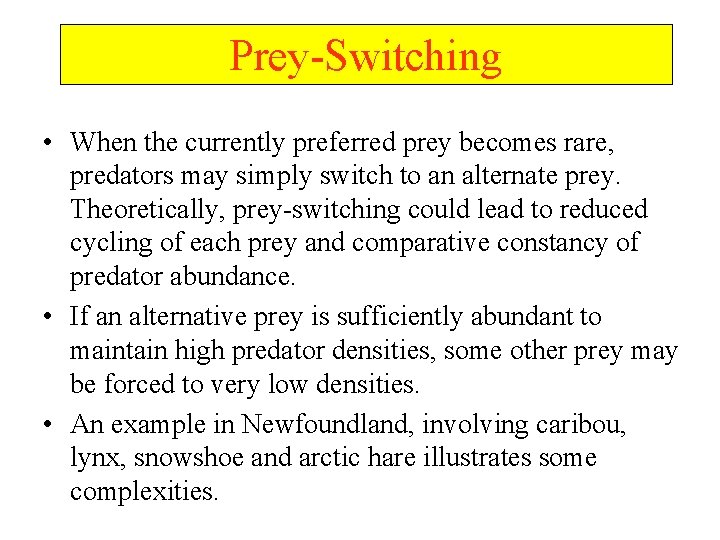 Prey-Switching • When the currently preferred prey becomes rare, predators may simply switch to