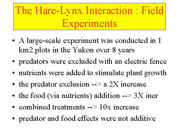 The Hare-Lynx Interaction : Field Experiments • A large-scale experiment was conducted in 1