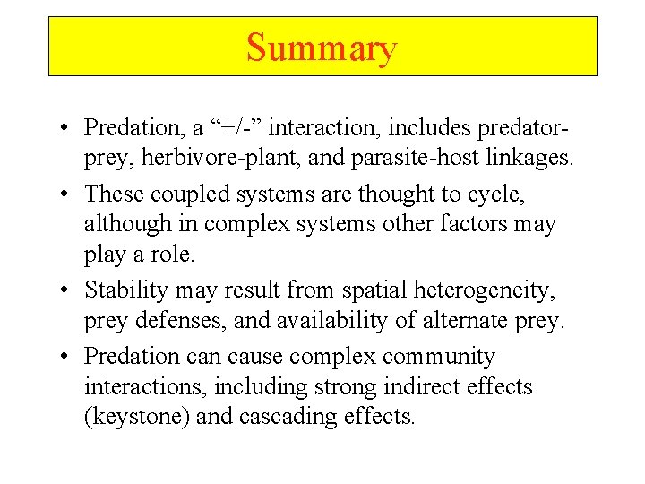 Summary • Predation, a “+/-” interaction, includes predatorprey, herbivore-plant, and parasite-host linkages. • These