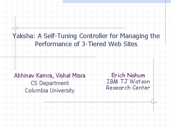 Yaksha: A Self-Tuning Controller for Managing the Performance of 3 -Tiered Web Sites Abhinav
