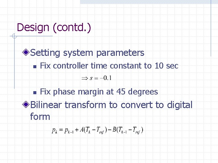 Design (contd. ) Setting system parameters n Fix controller time constant to 10 sec