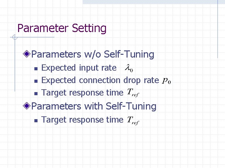 Parameter Setting Parameters w/o Self-Tuning n n n Expected input rate Expected connection drop