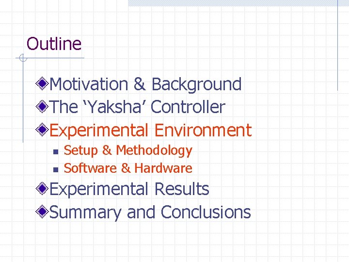 Outline Motivation & Background The ‘Yaksha’ Controller Experimental Environment n n Setup & Methodology