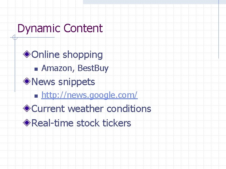 Dynamic Content Online shopping n Amazon, Best. Buy News snippets n http: //news. google.