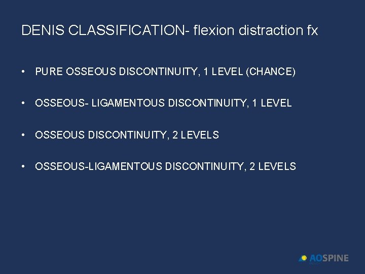 DENIS CLASSIFICATION- flexion distraction fx • PURE OSSEOUS DISCONTINUITY, 1 LEVEL (CHANCE) • OSSEOUS-