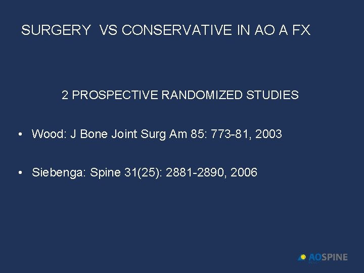 SURGERY VS CONSERVATIVE IN AO A FX 2 PROSPECTIVE RANDOMIZED STUDIES • Wood: J