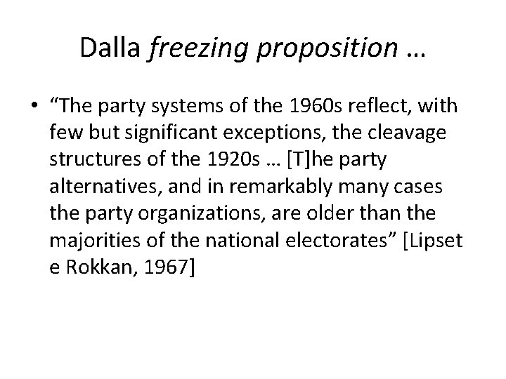 Dalla freezing proposition … • “The party systems of the 1960 s reflect, with