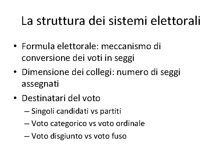 La struttura dei sistemi elettorali • Formula elettorale: meccanismo di conversione dei voti in