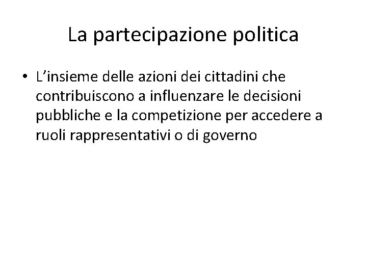 La partecipazione politica • L’insieme delle azioni dei cittadini che contribuiscono a influenzare le