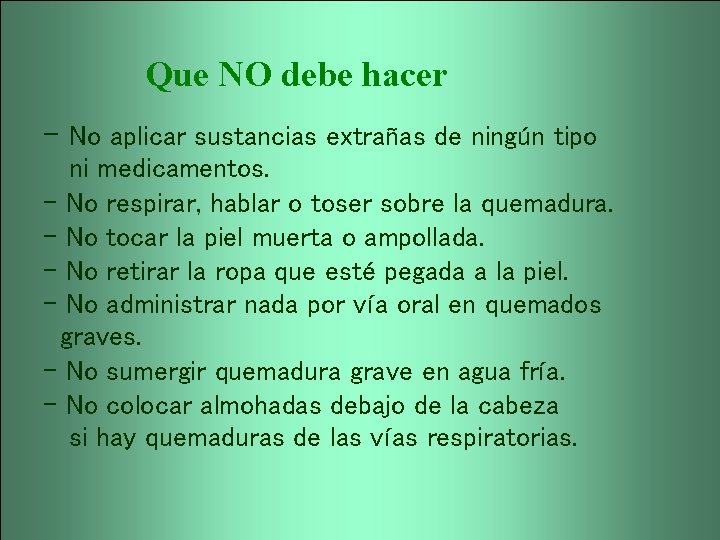 Que NO debe hacer - No aplicar sustancias extrañas de ningún tipo ni medicamentos.