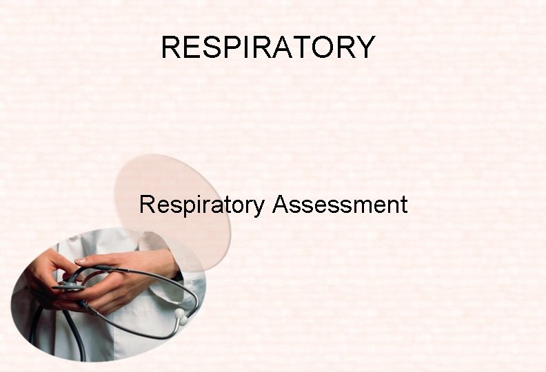 RESPIRATORY Respiratory Assessment 