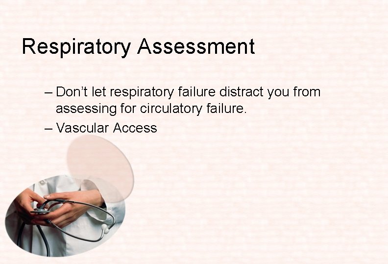 Respiratory Assessment – Don’t let respiratory failure distract you from assessing for circulatory failure.