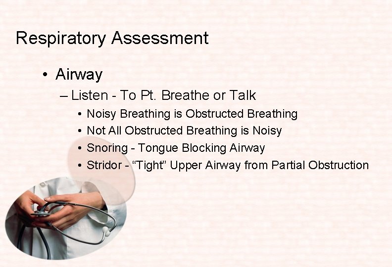 Respiratory Assessment • Airway – Listen - To Pt. Breathe or Talk • •
